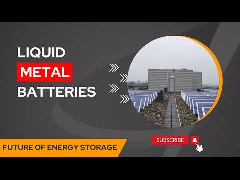 Revolutionizing Energy Storage: The Promise of &quot;Liquid Metal Batteries&quot;