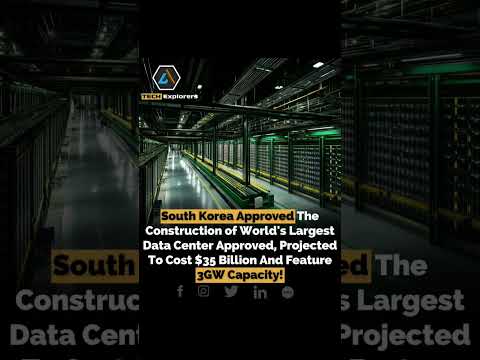South Korea Approved Construction of World&#039;s Largest Data Center Approved Projected Cost $35 Billion
