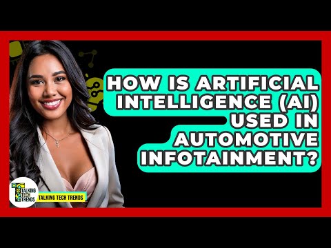 How Is Artificial Intelligence (AI) Used In Automotive Infotainment? - Talking Tech Trends