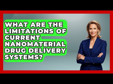 What Are The Limitations Of Current Nanomaterial Drug Delivery Systems? - The Health Brief