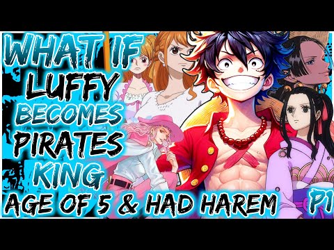 What If Luffy Became The Pirate King At Age 5 &amp; Had A Harem