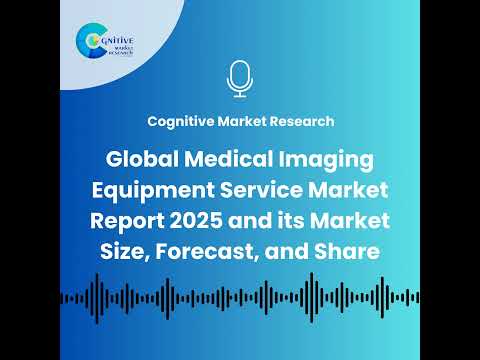 Global Medical Imaging Equipment Service Market Report 2025 and its Market Size, Forecast, and Share
