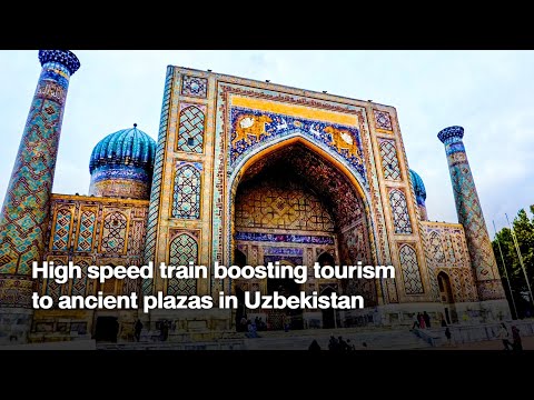 High speed train boosting tourism to ancient plazas in Uzbekistan