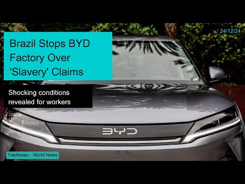 Brazil Halts BYD Factory Over Shocking &#039;Slavery&#039; Conditions