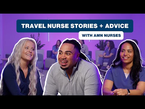 A Conversation with AMN Nurses: Travel Nurses Get Honest About Life on Assignment
