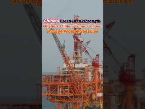 China’s green breakthrough:offshore million-tonne carbon storage project goes live#china#green