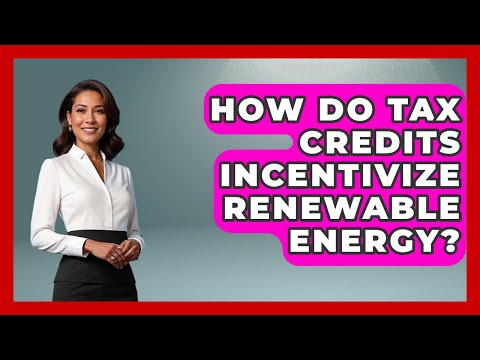 How Do Tax Credits Incentivize Renewable Energy? - Learn About Economics