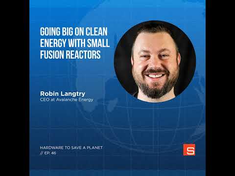 Going Big on Clean Energy with Small Fusion Reactors with Robin Langtry, Co-Founder and CEO of Av...