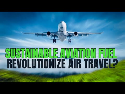 Is Sustainable Aviation Fuel Ready to Revolutionize Air Travel?